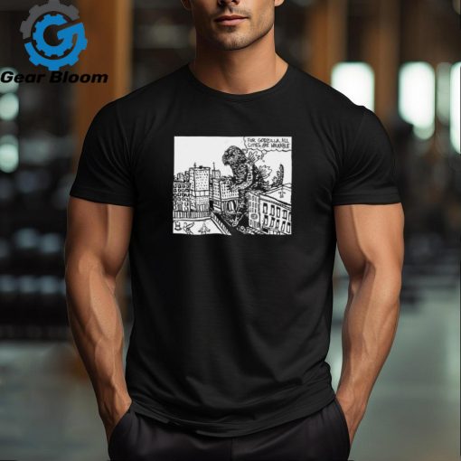 For Godzilla all cities are walkable shirt