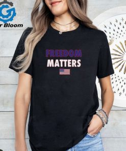 Freedom Matters T Shirt