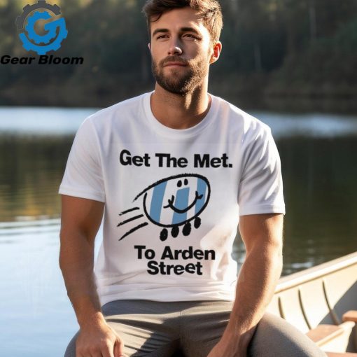 Get the Met to Arden Street shirt