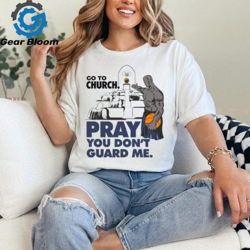 Go To Church Pray You Can’t Guard Me Shirt