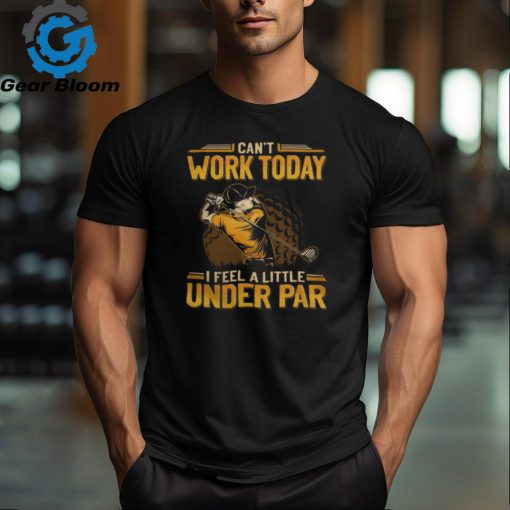 Golf   Can’t Work Today GEA079 shirt