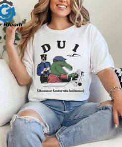 Good Shirts Dui Dinosaur Under The Influence T Shirt