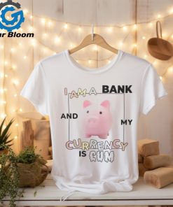 Got Funny Merch I Am a Bank and My Currency is Cum Shirt