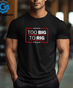 Hot Trend Collection – Too Big To Rig Shirt