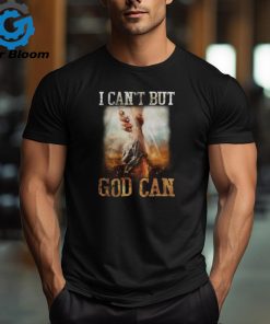 I CAN'T BUT GOD CAN, HANDS OF GOD, GOD T SHIRT