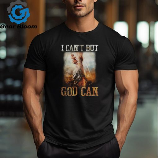 I CAN’T BUT GOD CAN, HANDS OF GOD, GOD T SHIRT