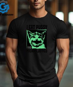 I Eat Pussy and Microplastics Shirt
