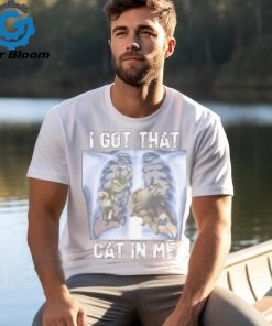 I Got That Cat In Me T Shirt