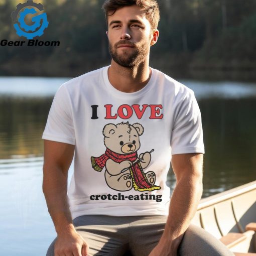 I Love Crotch Eating Shirt