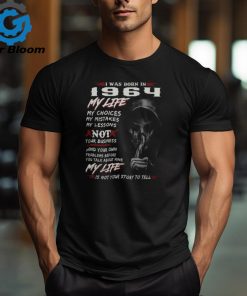 I WAS BORN IN 1964 MY LIFE MY CHOICE shirt