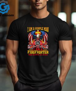 I am a simple man I am a firefighter and believe in Jesus shirt