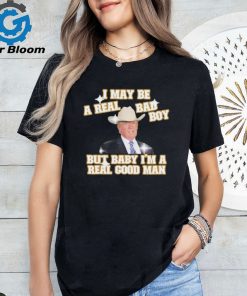 I may be a real bad boy but baby I’m a real good man Trump cowboy shirt