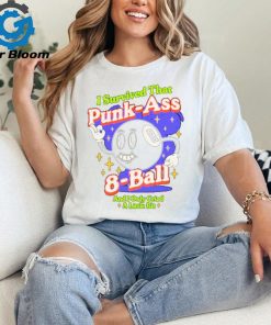 I survived that punk ass 8 ball and I only cried a little bit shirt