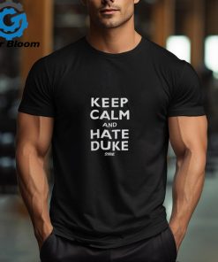 Keep Calm And Hate Duke Shirt