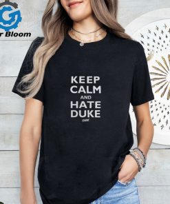 Keep Calm And Hate Duke Shirt