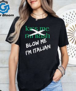 Kiss me I’m Irish blow me I’m Italian shirt