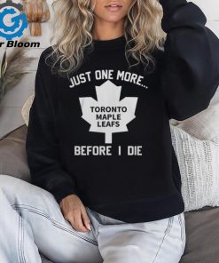 Leafs Forever Just One More Toronto Maple Leafs Before I Die Shirt