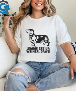 Lemme See Ur Weiner, Dawg Shirt