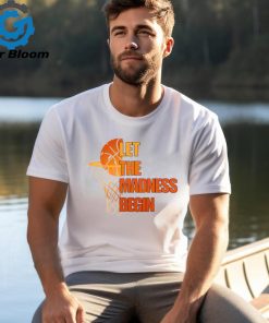 Let The Madness Begin College Basketball shirt