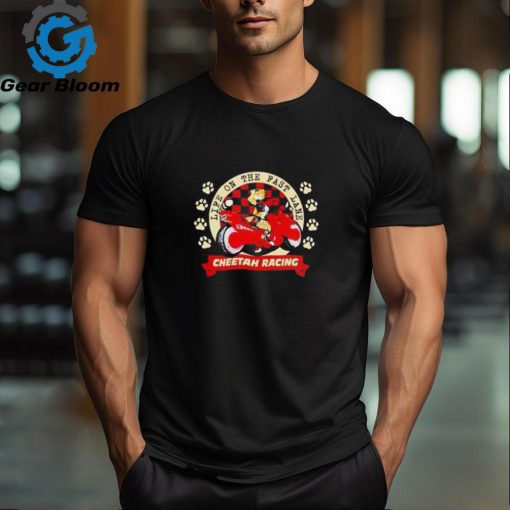 Life on the fast lane Cheetah racing clouded leopard shirt
