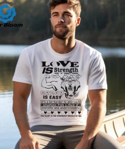 Love is strength anger is easy shirt