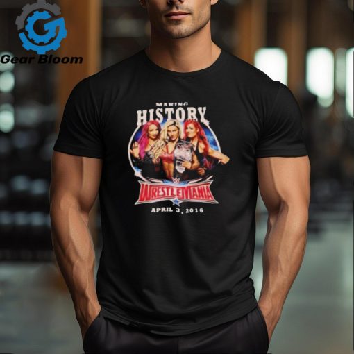 Making History Wrestlemania Graphic Shirts