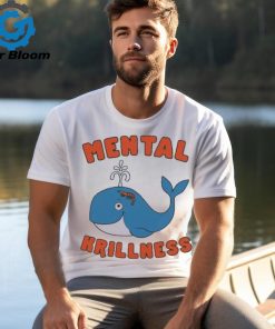 Mental Krillness T Shirt