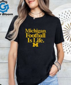 Michigan Wolverines Football is Life shirt