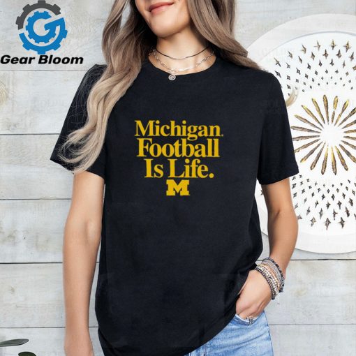 Michigan Wolverines Football is Life shirt