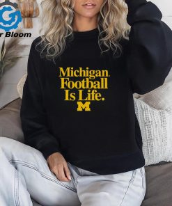 Michigan Wolverines Football is Life shirt