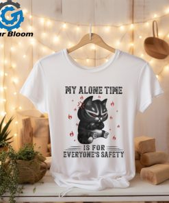 My Alone Time Is For Everyone’s Safety Black Cat Angry And Fire T shirt