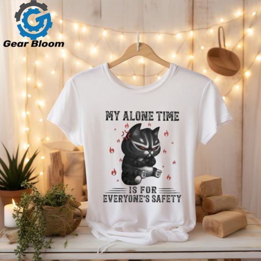 My Alone Time Is For Everyone’s Safety Black Cat Angry And Fire T shirt