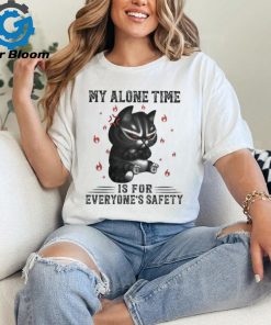 My Alone Time Is For Everyone’s Safety Black Cat Angry And Fire T shirt