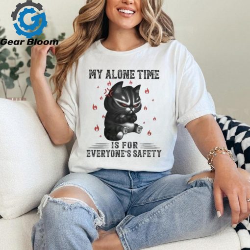 My Alone Time Is For Everyone’s Safety Black Cat Angry And Fire T shirt