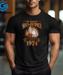 NE JAMAIS SOUS ESTIMEZ LE POUVOIR D’UNE FEMME NÉE EN 1974 shirt