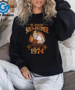 NE JAMAIS SOUS ESTIMEZ LE POUVOIR D’UNE FEMME NÉE EN 1974 shirt