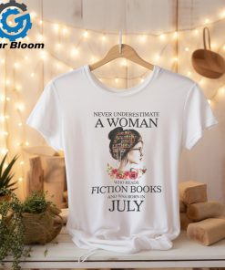 Never underestimate a Woman who reads Fiction books and was born in JULY shirt