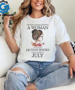 Never underestimate a Woman who reads Fiction books and was born in JULY shirt