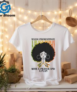 Never underestimate a black Woman with a prayer and a plan Shirt