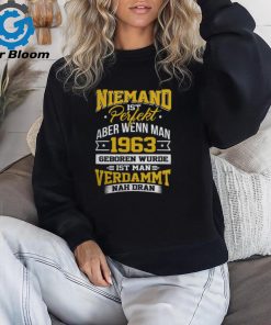 Niemand ist Perfekt Aber Wenn Man 1963 Geboren Wurde Ist Man Verdammt Nah Dran shirt