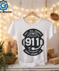 Not All Heroes Wear Capes 911 Some Answer 911 Shirt