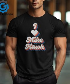 Official Bad Daddy I Love Mike Hawk Shirt