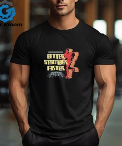 Official Better stronger faster T shirt