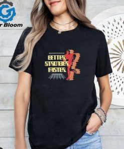 Official Better stronger faster T shirt