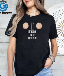 Official Boobs eyes up here shirt