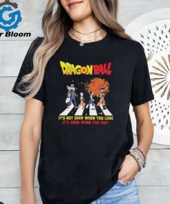 Official Dragon Ball Abbey Road It’s Not Over When You Lose It’s Over When You Quit shirt