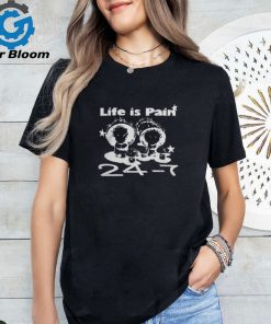 Official Life Is Pain 24 7 T Shirt