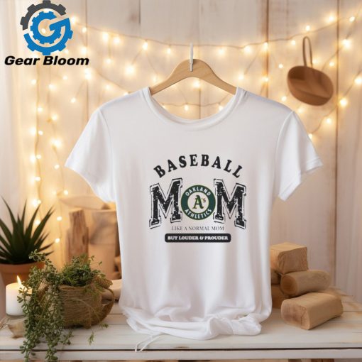 Official Oakland athletics logo baseball mom like a normal mom but louder and prouder shirt