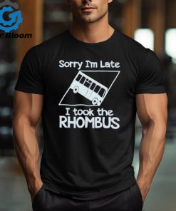 Official Sorry I’m late I took the rhombus shirt