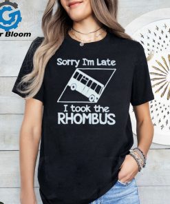 Official Sorry I’m late I took the rhombus shirt